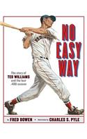 No Easy Way: The Story of Ted Williams and the Last .400 Season