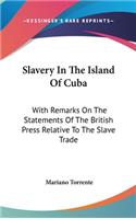 Slavery In The Island Of Cuba: With Remarks On The Statements Of The British Press Relative To The Slave Trade