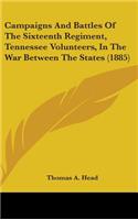Campaigns And Battles Of The Sixteenth Regiment, Tennessee Volunteers, In The War Between The States (1885)