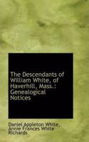 Descendants of William White, of Haverhill, Mass.