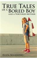 True Tales of a Bored Boy And A Tortured Mother