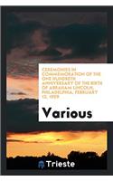 Ceremonies in Commemoration of the One Hundreth Anniversary of the Birth of Abraham Lincoln, Philadelphia, February 12, 1909