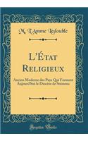 L'État Religieux: Ancien Moderne des Pays Qui Forment Aujourd'hui le Diocèse de Soissons (Classic Reprint)