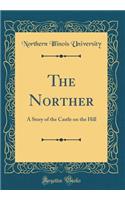 The Norther: A Story of the Castle on the Hill (Classic Reprint)