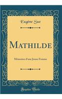 Mathilde: MÃ©moires d'Une Jeune Femme (Classic Reprint)