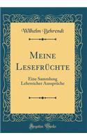 Meine Lesefrüchte: Eine Sammlung Lehrreicher Aussprüche (Classic Reprint)