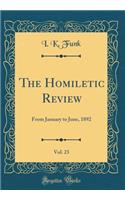 The Homiletic Review, Vol. 23: From January to June, 1892 (Classic Reprint): From January to June, 1892 (Classic Reprint)