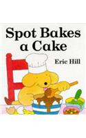 Spot Bakes a Cake (Spot Books)
