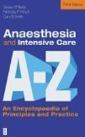 Anaesthesia and Intensive Care A to Z: An Encyclopaedia of Principles and Practice