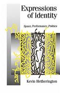 Expressions of Identity: Space, Performance, Politics(Published in association with Theory, Culture & Society)