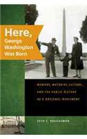 Here, George Washington Was Born