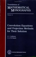 Convolution Equations and Projection Methods for Their Solution: (Translations of Mathematical Monographs)
