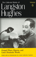 The Collected Works of Langston Hughes v. 6; Gospel Plays, Operas and Later Dramatic Works