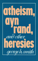 Atheism, Ayn Rand, and Other Heresies: (English)