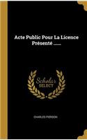 Acte Public Pour La Licence Présenté ......
