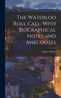Waterloo Roll Call. With Biographical Notes and Anecdotes