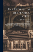 Technic of the Speaking Voice: Its Development, Training, and Artistic Use, Based Upon Rush's Philosophy of the Human Voice, and the Teaching and Example of James E. Murdoch: And 