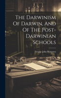 Darwinism Of Darwin, And Of The Post-darwinian Schools