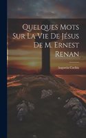 Quelques Mots Sur La Vie De Jésus De M. Ernest Renan