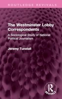 Westminster Lobby Correspondents: A Sociological Study of National Political Journalism