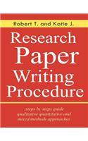 Research Paper Writing Procedure: steps by steps guide qualitative quantitative and mixed methods approaches