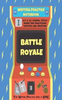 Battle Royale Writing Practice Notebook: Designed and Printed in America Videogame Notebook and School Workbook - - Gratitude Accessories & Gift Idea - Thick Lined writing paper - notes, No