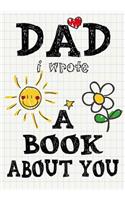 Dad I Wrote A Book About You: Fill In The Blank Book With Prompts About What I Love About Dad, Personalized book for dad, father's day, christmas, Birthday, Valentine's Day,50 Pr