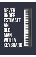 Funny Keyboard Notebook - Never Underestimate An Old Man With A Keyboard - Gift for Keyboard Player - Keyboard Diary