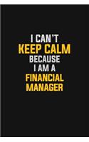 I Can't Keep Calm Because I Am A Financial Manager