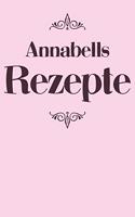 Annabells Rezepte: Personalisiertes Rezeptbuch zum Selberschreiben mit Vornamen Annabell - Übersichtliches Kochbuch für 100 Rezepte und Rezeptideen mit Inhaltsverzeich