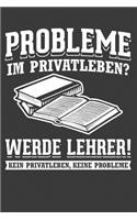 Probleme im Privatleben? Werde Lehrer Kein Privatleben Keine Probleme: Liniertes DinA 5 Notizbuch für Lehrerinnen und Lehrer Notizheft für Pädagogen