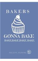 Recipe Journal - Baker Gonna Bake, Bake, Bake.