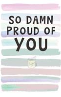 So Damn Proud of You