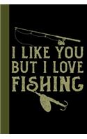 I Like You But I Love Fishing