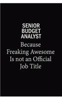 Senior Budget Analyst Because Freaking Awesome Is Not An Official Job Title: 6x9 Unlined 120 pages writing notebooks for Women and girls