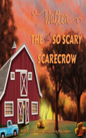 Walter the Not So Scary Scarecrow