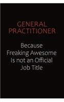 General practitioner Because Freaking Awesome Is Not An Official Job Title