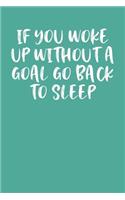 If You Woke Up Without a Goal Go Back to Sleep: Keto Diet Planner