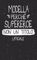 Modella Perché Supereroe Non Un Titolo Ufficiale: Mestiere Lavoro Professione Idea Libro Regalo Taccuino Journal Blocco Quaderno Agendina Diario Giornale Per Uomo - 120 Pagine Griglia Punti (Dot Gri