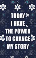 Today I Have the Power to Change My Story: Daily Activity and Fitness Tracker, Food and Exercise Journal and Workout Log Book