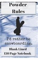 Powder Rules I'd Rather Be Snowboarding Blank Lined Notebook 150 Pages: Classic Soft Cover Diary Log Book Ruled for Writing Sketching Planning Documenting 6 X 9 (Cqs.0070)