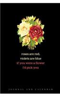Roses Are Red, Violets Are Blue If You Were a Flower I'd Pick You: Blank Lined Journal with Calendar for Flower Lovers