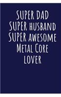 Super Dad Super Husband Super Awesome Metal Core Lover: Blank Lined Blue Notebook Journal