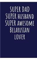 Super Dad Super Husband Super Awesome Belarusian Lover: Blank Lined Blue Notebook Journal