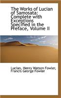 The Works of Lucian of Samosata: Complete with Exceptions Specified in the Preface, Volume II