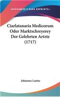 Ciarlatanaria Medicorum Oder Marktschreyerey Der Gelehrten Artzte (1717)