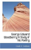 George Edward Woodberry a Study If His Poetry: (English)