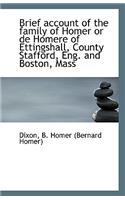Brief Account of the Family of Homer or de Homere of Ettingshall, County Stafford, Eng. and Boston