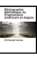 Bibliographie Methodique Du Pragmatisme Americain Et Anglais: (English)