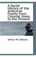 A Social History of the American Family from Colonial Times to the Present